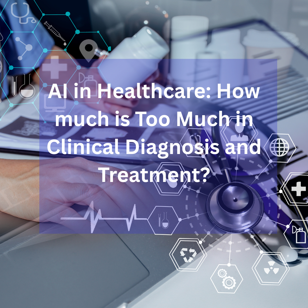 AI in Healthcare: How much is Too Much in Clinical Diagnosis and Treatment?